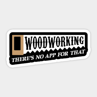 Woodworking There's No App For That Woodworkers Sticker